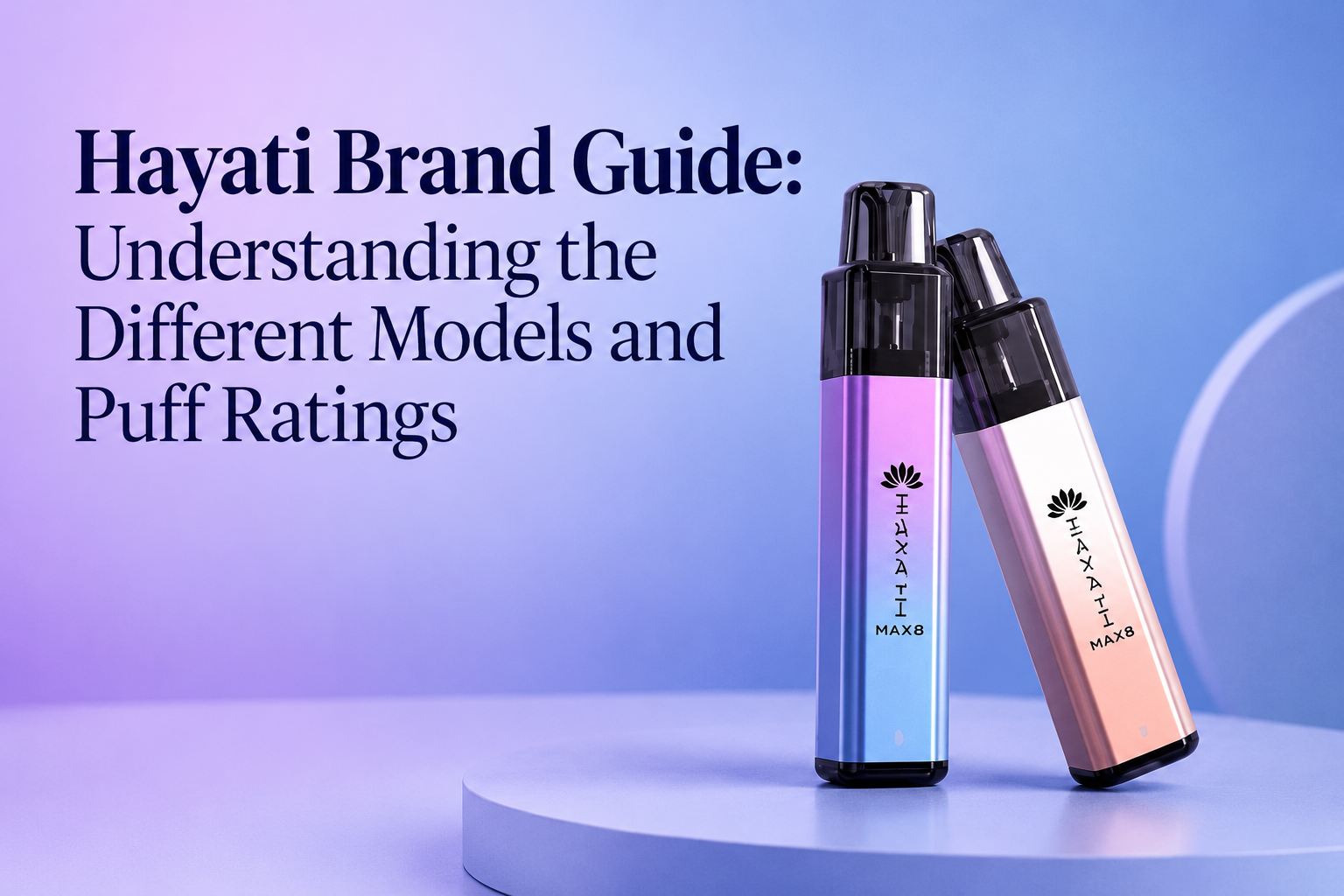 Hayati Brand Guide: Understanding the Different Models and Puff Ratings